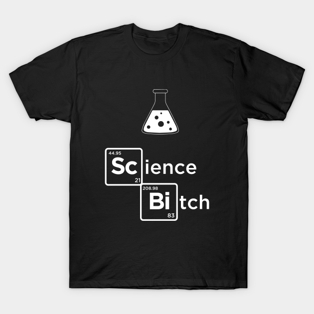 Science Bitch T-Shirt by Periaz